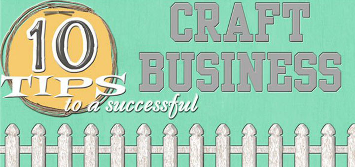 10 Tips to a Successful Craft Business | iCraftopia